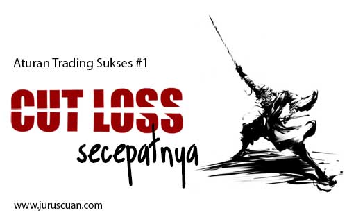 Aturan Trading Sukses 1 : Cut loss secepatnya
