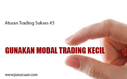 Aturan Trading Sukses 3 : Gunakan modal trading kecil