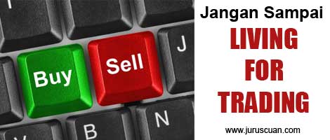 Jangan Sampai Living For Trading