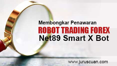Membongkar Penawaran Robot Trading Forex Net89 Smart X Bot