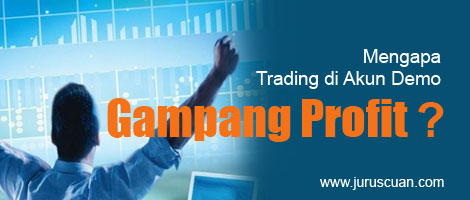 Mengapa Trading Di Akun Demo Gampang Profit