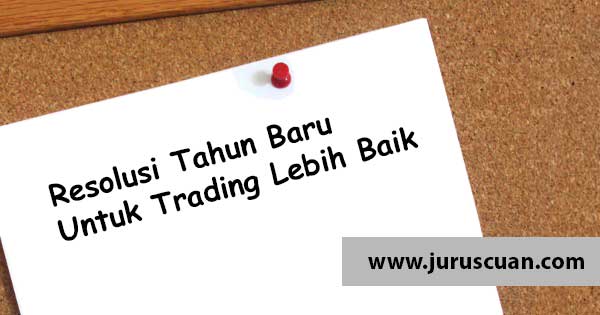 Resolusi Tahun Baru Untuk Trading Lebih Baik