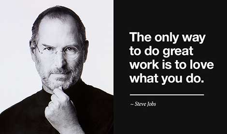 Steve Jobs quotes - the only way to do great work is to love what you do